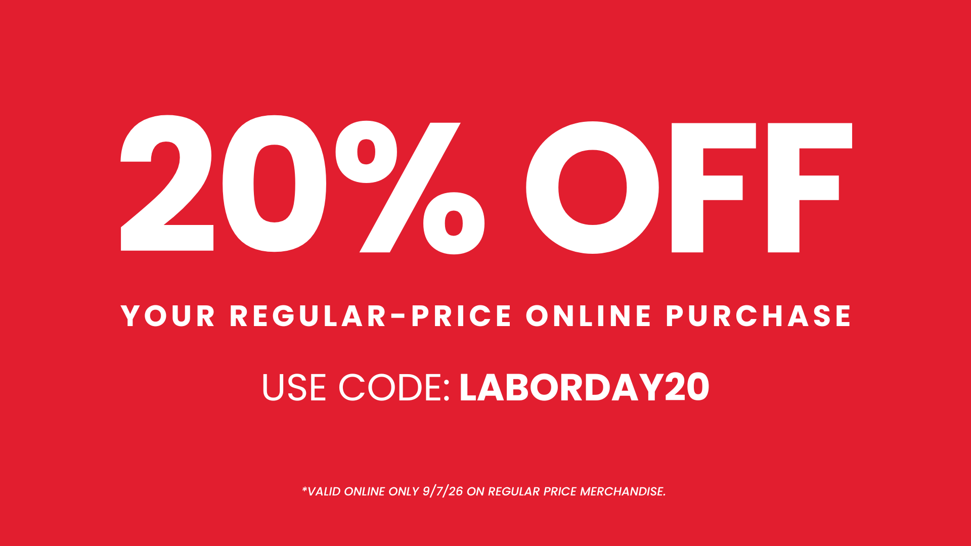 A promotional graphic with a bright red background and large white text reading '20% OFF YOUR REGULAR-PRICE ONLINE PURCHASE. USE CODE: LABORDAY20'.